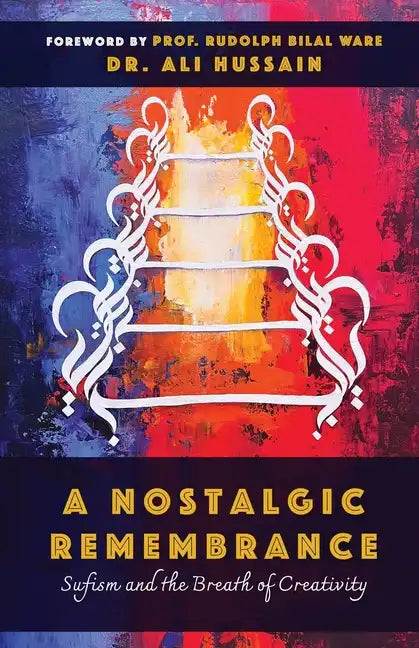A Nostalgic Remembrance: Sufism and the Breath of Creativity - Paperback