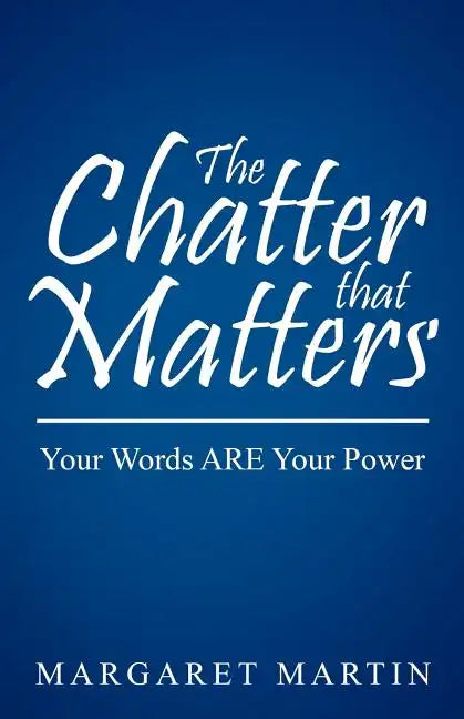 The Chatter That Matters: Your Words Are Your Power - Paperback