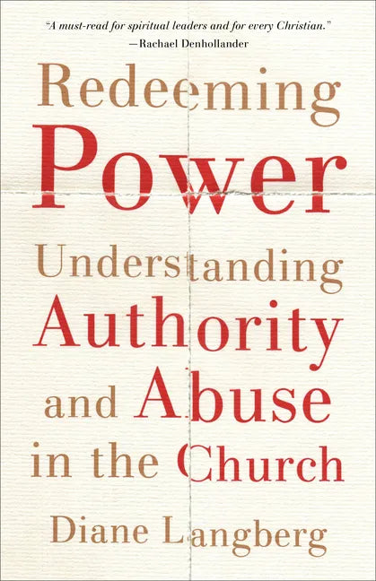 Redeeming Power: Understanding Authority and Abuse in the Church - Paperback