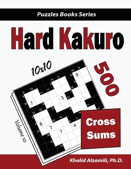 Hard Kakuro: 500 Hard Cross Sums Puzzles (10x10) - Paperback