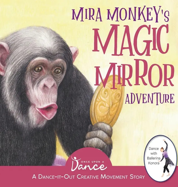 Mira Monkey's Magic Mirror Adventure: A Dance-It-Out Creative Movement Story for Young Movers - Hardcover
