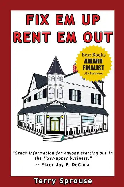 Fix 'em Up, Rent 'em Out: How to Start Your Own House Fix-Up & Rental Business in Your Spare Time - Paperback
