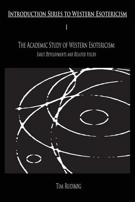 The Academic Study of Western Esotericism: Early Developments and Related Fields - Paperback