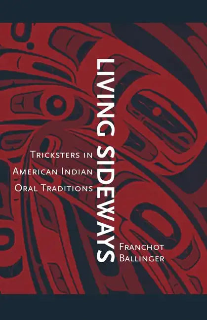 Living Sideways: Tricksters in American Indian Oral Traditions - Paperback