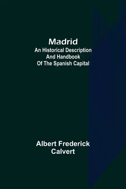 Madrid: an historical description and handbook of the Spanish capital - Paperback
