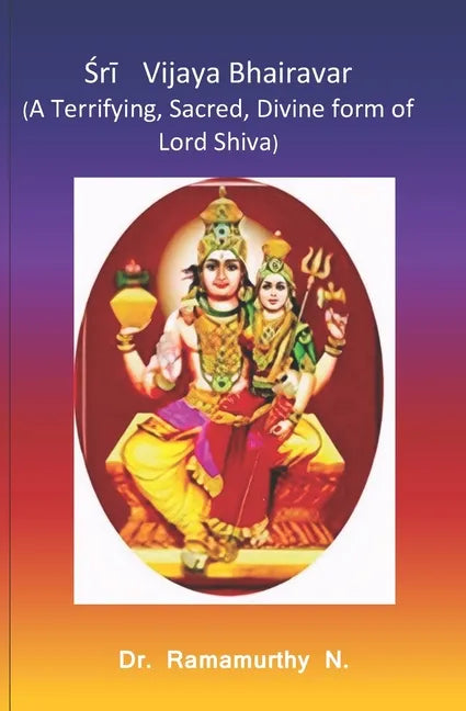 Śrī Vijaya Bhairavar: A Terrifying, Sacred, Divine form of Lord Shiva - Paperback