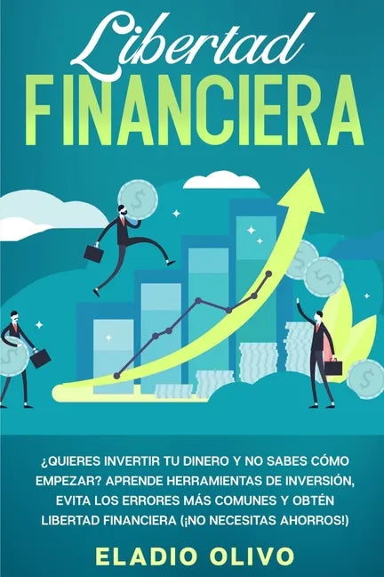 Libertad financiera: Quieres invertir tu dinero y no sabes cómo empezar? Aprende herramientas de inversión, evita los errores más comunes y - Paperback