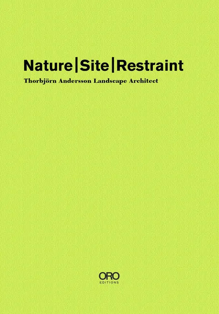 Nature Site Restraint: Thorbjörn Andersson Landscape Architecture - Hardcover