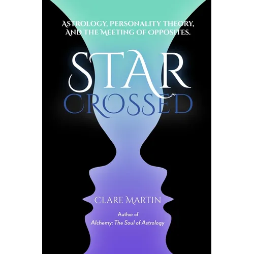 Star Crossed: Astrology, Personality Theory, and the Meeting of Opposites - Paperback