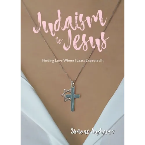 From Judaism to Jesus: Finding Love Where I Least Expected It - Paperback