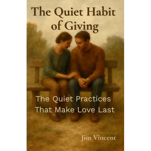 The Quiet Habit of Giving: The Quiet Practices That Make Love Last - Paperback