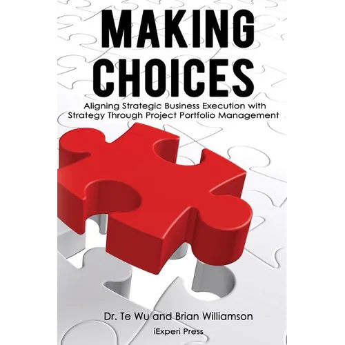 Making Choices: Aligning Strategic Business Execution with Strategy through Project Portfolio Management - Paperback