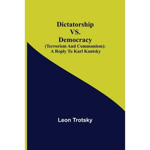 Dictatorship Vs. Democracy (Terrorism And Communism): A Reply To Karl Kantsky - Paperback