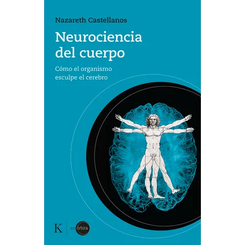 Neurociencia del Cuerpo: Cómo El Organismo Esculpe El Cerebro - Paperback