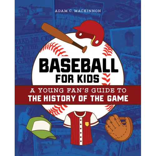 Baseball for Kids: A Young Fan's Guide to the History of the Game - Paperback