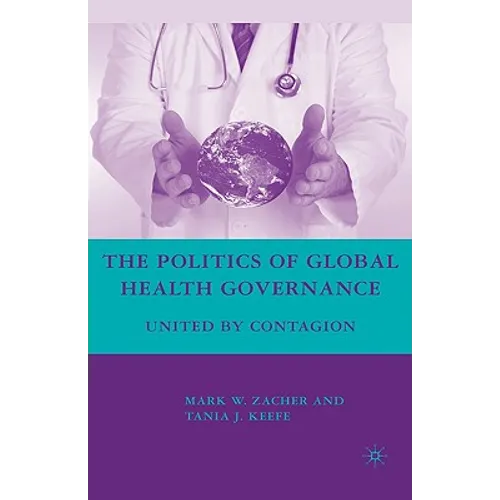 The Politics of Global Health Governance: United by Contagion - Hardcover