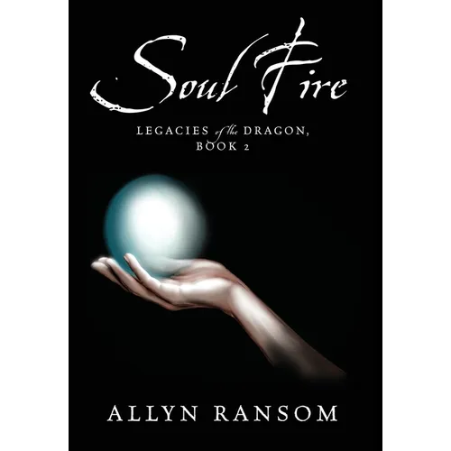 Soul Fire: Legacies of the Dragon, Book 2 - Hardcover