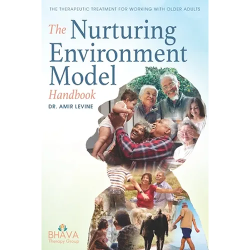 The Nurturing Environment Model Handbook: The Therapeutic Treatment For Working With Older Adults - Paperback