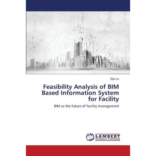 Feasibility Analysis of BIM Based Information System for Facility - Paperback