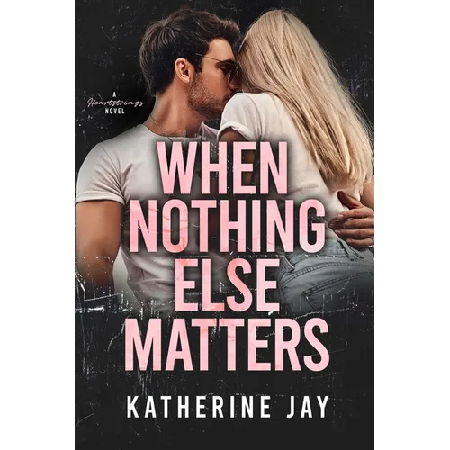 When Nothing Else Matters: A Heartstrings Novel - Paperback