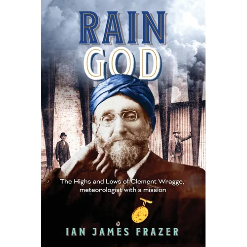 Rain God: The Highs and Lows of Clement Wragge, meteorologist with a mission - Paperback