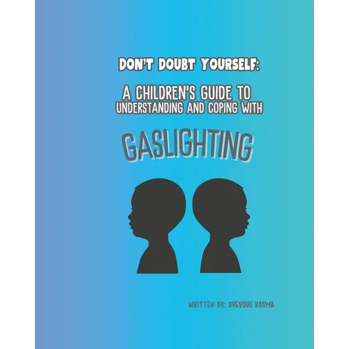 A Childrens Guide to Understanding and Coping with Gaslighting: Dont Doubt Yourself - Paperback