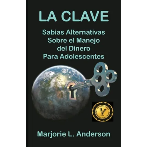 La Clave, Sabias Alternativas Sobre el Manejo Del Dinero Para Adolescentes - Paperback