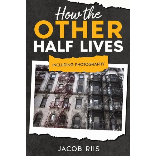 How the Other Half Lives: Including Photography (Annotated) - Paperback