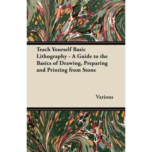 Teach Yourself Basic Lithography - A Guide to the Basics of Drawing, Preparing and Printing from Stone - Paperback