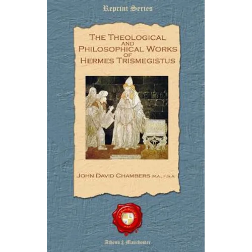 The Theological and Philosophical Works of Hermes Trismegistus - Paperback