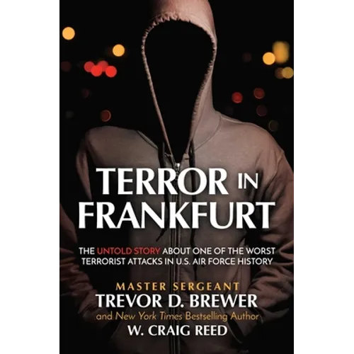 Terror in Frankfurt: The Untold Story about One of the Worst Terrorist Attacks in U.S. Air Force History - Hardcover
