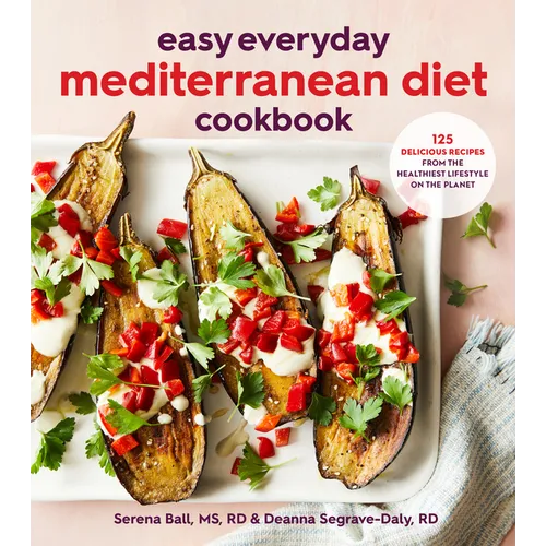 Easy Everyday Mediterranean Diet Cookbook: 125 Delicious Recipes from the Healthiest Lifestyle on the Planet - Paperback