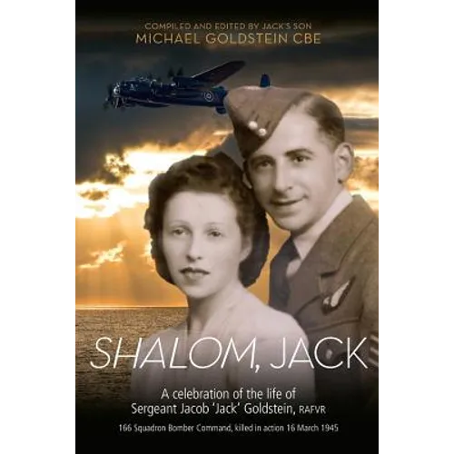 Shalom, Jack: A celebration of the life of Sergeant Jacob 'Jack' Goldstein, RAFVR 166 Squadron Bomber Command, killed in action 16 March 1945 - Paperback