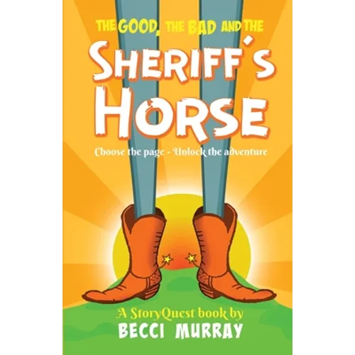The Good, the Bad and the Sheriff's Horse: a choose the page StoryQuest adventure - Paperback