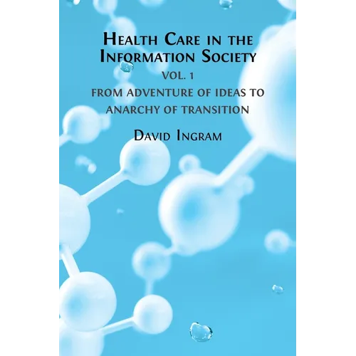 Health Care in the Information Society Vol. 1: From Adventure of ideas to Programme for Reform - Paperback