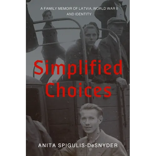 Simplified Choices: A Family Memoir of Latvia, World War II and Identity - Paperback
