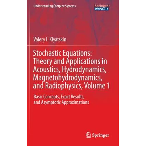 Stochastic Equations: Theory and Applications in Acoustics, Hydrodynamics, Magnetohydrodynamics, and Radiophysics, Volume 1: Basic Concepts, Exact Res - Hardcover