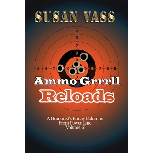 Ammo Grrrll Reloads: A Humorist's Friday Columns (Volume 6) - Paperback