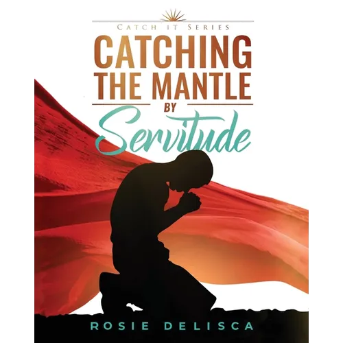 Catching the Mantle by Servitude: Catch it Series - Paperback