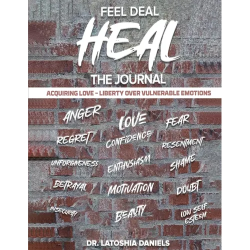 Feel Deal Heal Journal: Acquiring LOVE- Liberty Over Vulnerable Emotions - Paperback