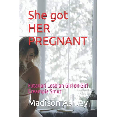 She got HER PREGNANT: Futanari Lesbian Girl on Girl Creampie Smut - Paperback