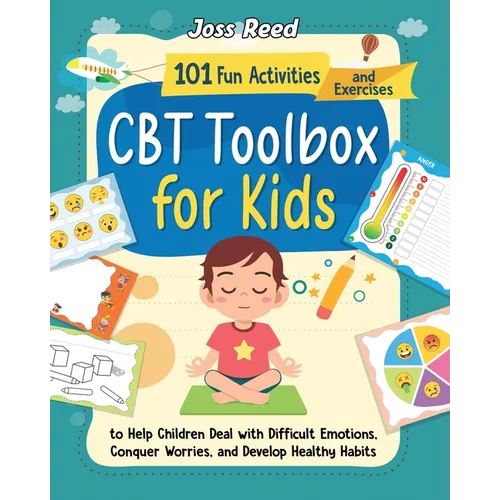 CBT Toolbox for Kids: 101 Fun Activities and Exercises to Help Children Deal with Difficult Emotions, Conquer Worries, and Develop Healthy Habits - Paperback