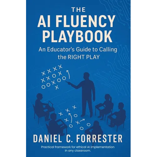 The AI Fluency Playbook: An Educator's Guide to Calling The Right Play - Paperback