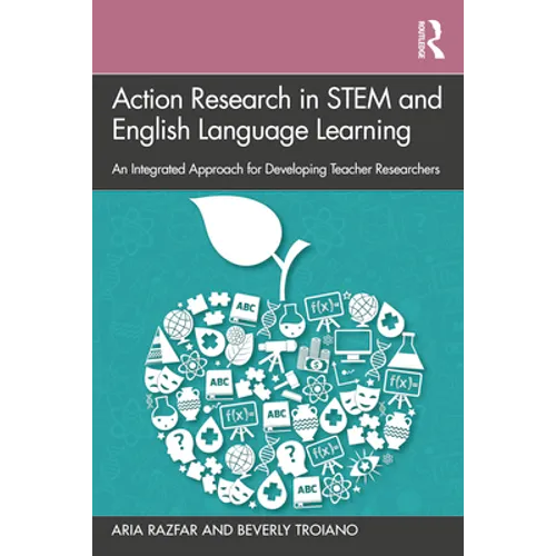Action Research in Stem and English Language Learning: An Integrated Approach for Developing Teacher Researchers - Paperback