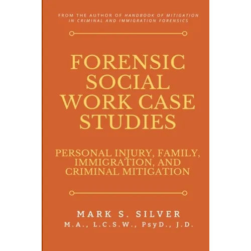 Forensic Social Work Case Studies: Personal Injury, Family, Immigration, and Criminal Mitigation - Paperback