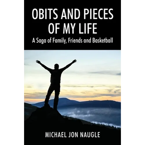 Obits and Pieces of My Life: A Saga of Family, Friends and Basketball - Paperback