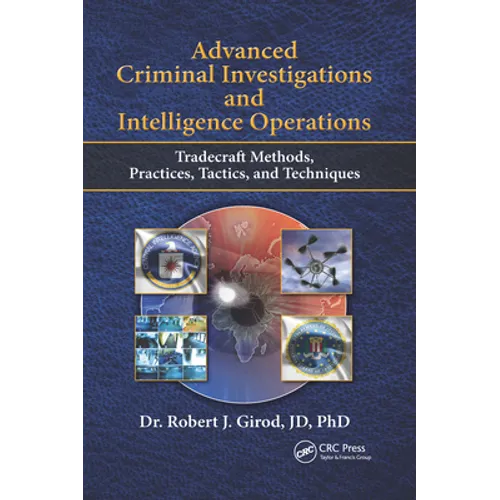 Advanced Criminal Investigations and Intelligence Operations: Tradecraft Methods, Practices, Tactics, and Techniques - Paperback