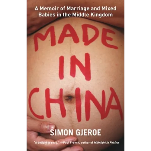 Made in China: A Memoir of Marriage and Mixed Babies in the Middle Kingdom - Paperback