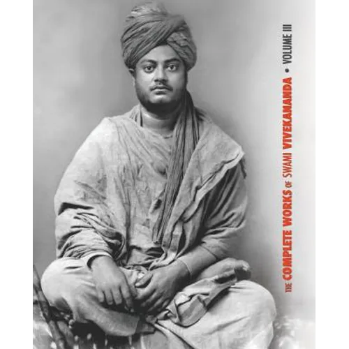 The Complete Works of Swami Vivekananda, Volume 3: Lectures and Discourses, Bhakti-Yoga, Para-Bhakti or Supreme Devotion, Lectures from Colombo to Alm - Paperback