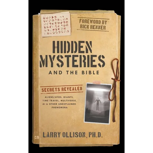 Hidden Mysteries and the Bible: Secrets Revealed: Aliens/UFOs, Giants, Time Travel, Multiverse, AI & Other Unexplained Phenomena - Hardcover